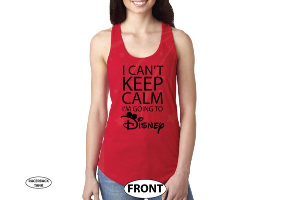 I Can't Keep Calm I'm Going To Disney Shirt