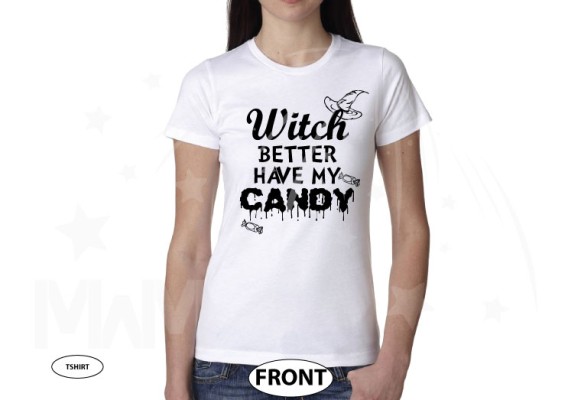 Witch Better Have My Candy Funny Cool Shirt For Halloween Party Kids and Adult Sizes