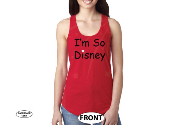 I'm So Disney Ladies and Mens Cut Shirts, Pick Any Style and apparel Color