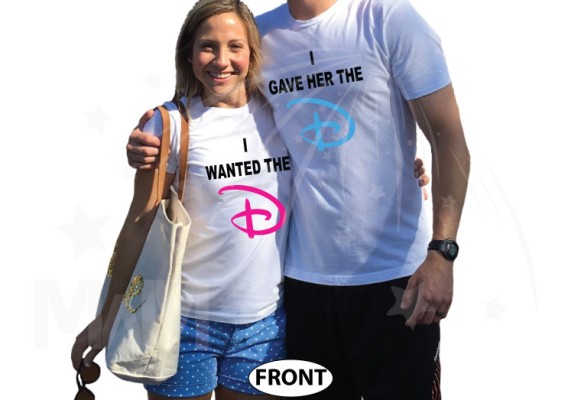 I wanted the D I gave her the D funny matching couple shirts
