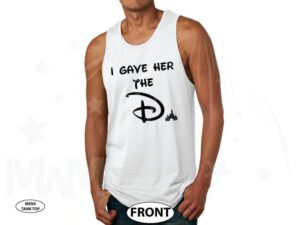 I gave her the D with Cinderella park weekend getaway castle she wants the D, married with mickey, white mens tank top